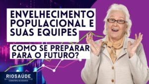 Envelhecimento populacional e suas equipes: como se preparar para o futuro