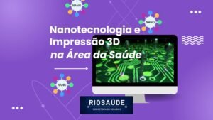 Nanotecnologia e impressão 3D na área da saúde