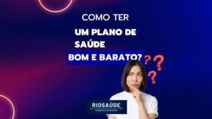 Como ter um plano de saúde bom e barato?