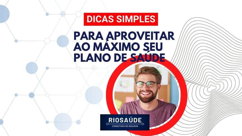 Dicas Simples para aproveitar ao máximo o seu Plano de Saúde