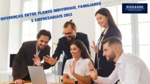 Diferenças entre Planos Individuais, Familiares e Empresariais 2023