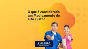 O que é considerado um medicamento de alto custo?