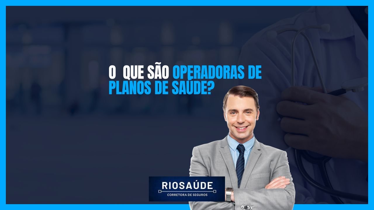 O que são operadoras de planos de saúde