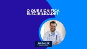 O que significa Elegibilidade em Planos de Saúde?