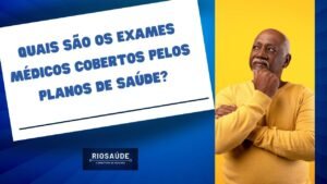 Quais são os exames médicos cobertos pelos planos de saúde?