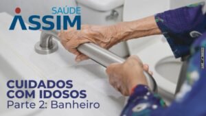 Cuidados com Idosos – Parte 2: Banheiro