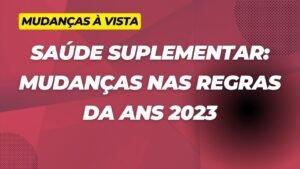 Saúde Suplementar: Mudanças nas Regras da ANS 2023