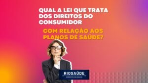 Qual a lei que trata dos direitos do consumidor com relação aos planos de saúde?