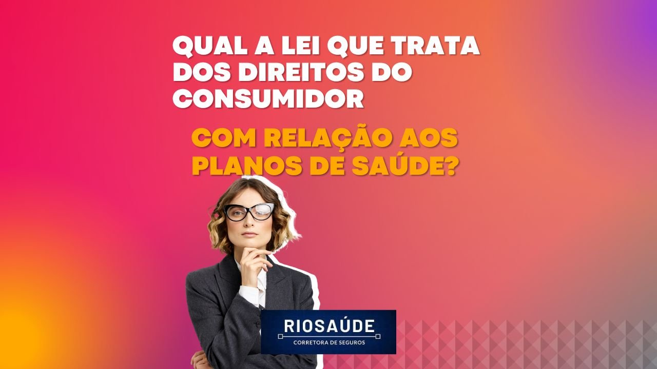 Qual a lei que trata dos direitos do consumidor com relação aos planos de saúde