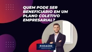 Quem pode ser beneficiário em um plano coletivo empresarial?