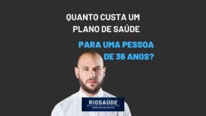 Quanto custa um plano de saúde para uma pessoa de 36 anos?