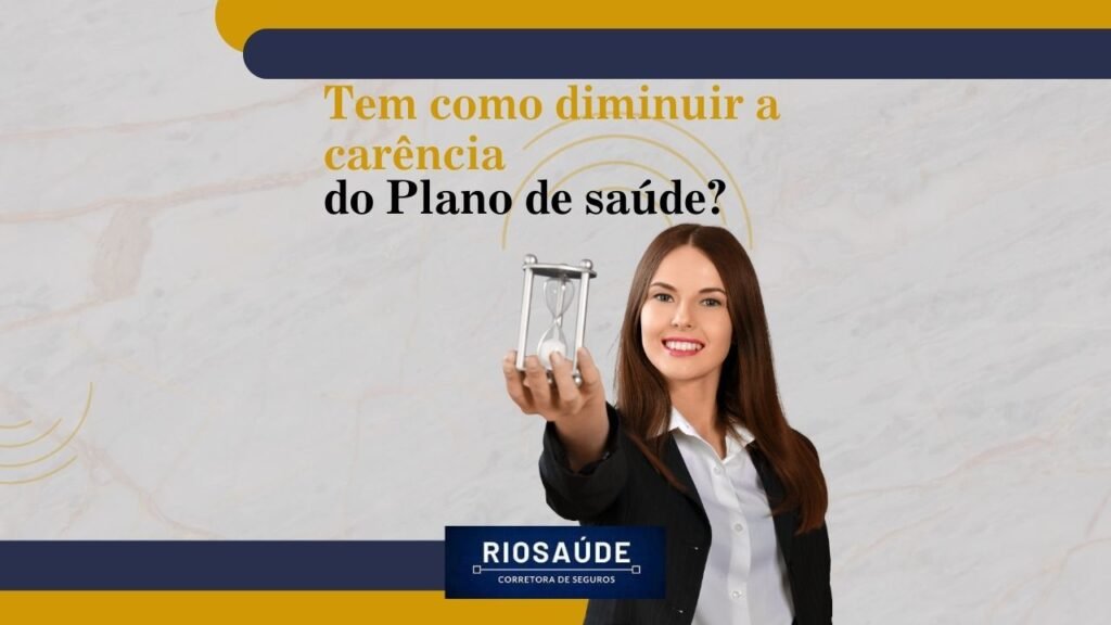 Tem como diminuir a carência do plano de saúde