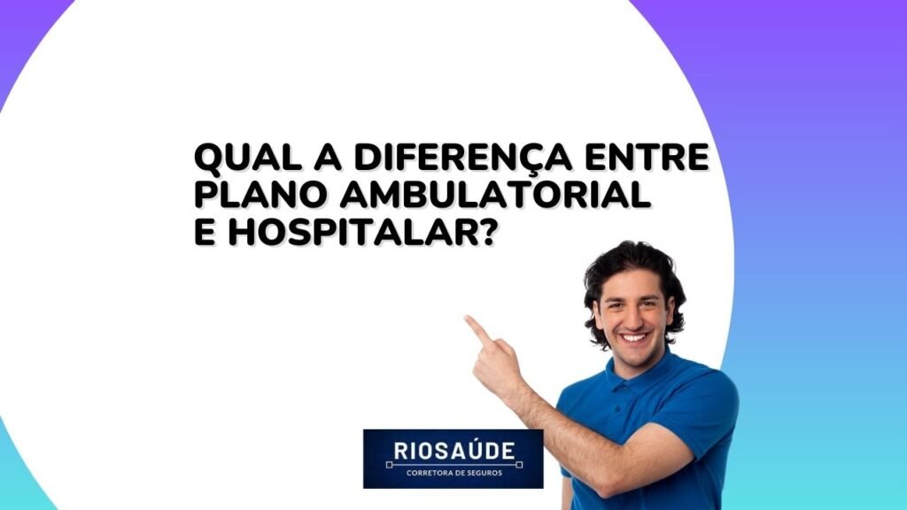 Qual a diferença entre plano ambulatorial e hospitalar