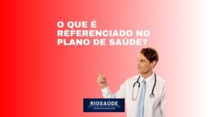 O que é referenciado no plano de saúde?