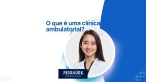 O que é uma clínica ambulatorial?