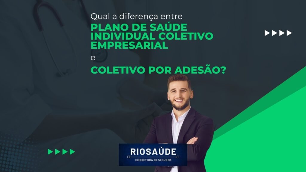 Qual a diferença entre plano de saúde individual coletivo empresarial e coletivo por adesão