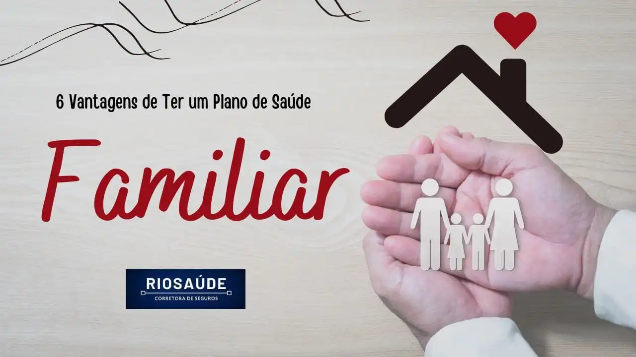 6 Vantagens de Ter um Plano de Saúde Familiar