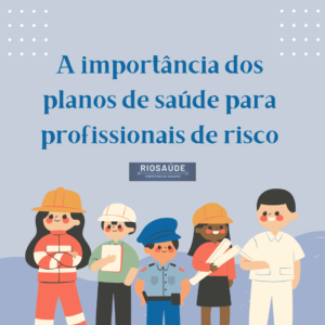 A importância dos planos de saúde para profissionais de risco