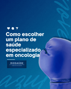 Como escolher um plano de saúde especializado em oncologia.