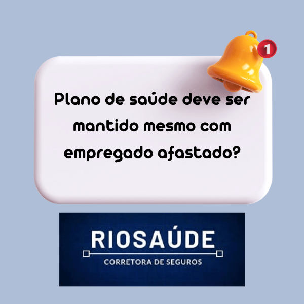 Plano de saúde deve ser mantido mesmo com empregado afastado