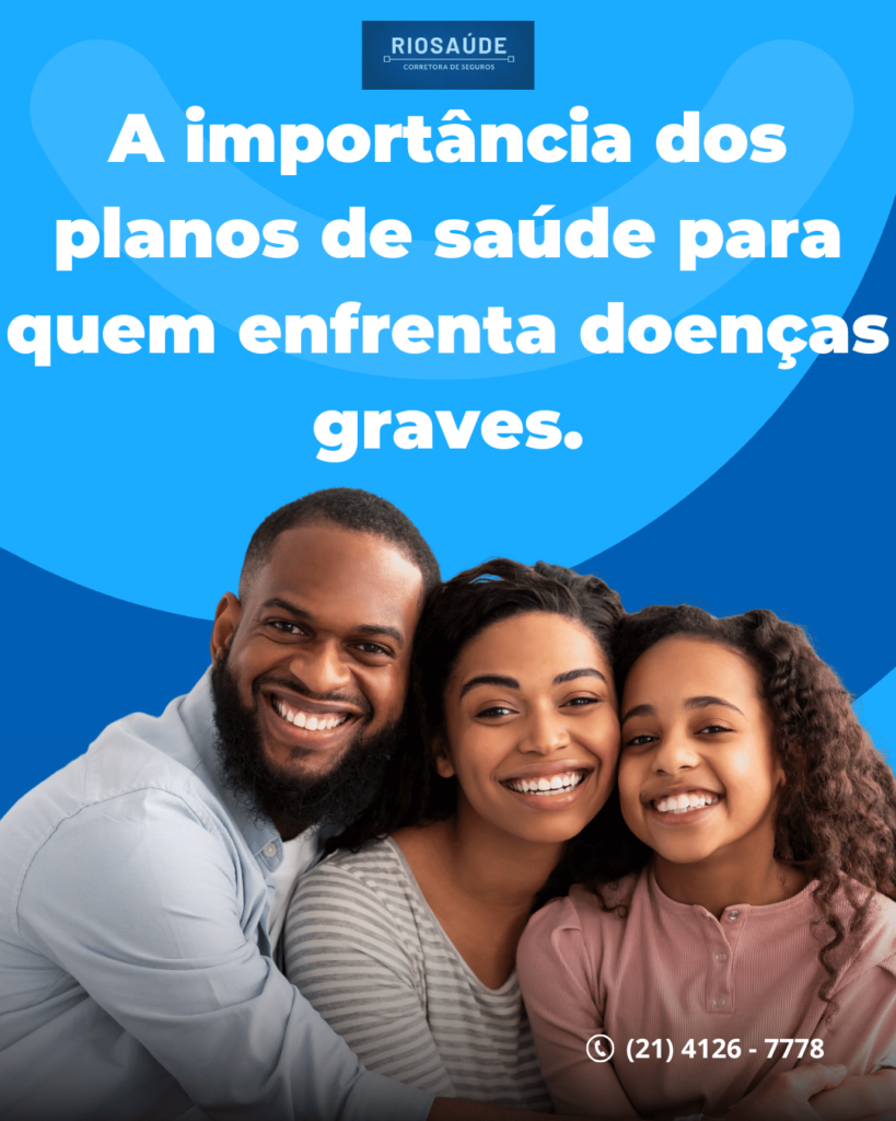 A importância dos planos de saúde para quem enfrenta doenças graves.