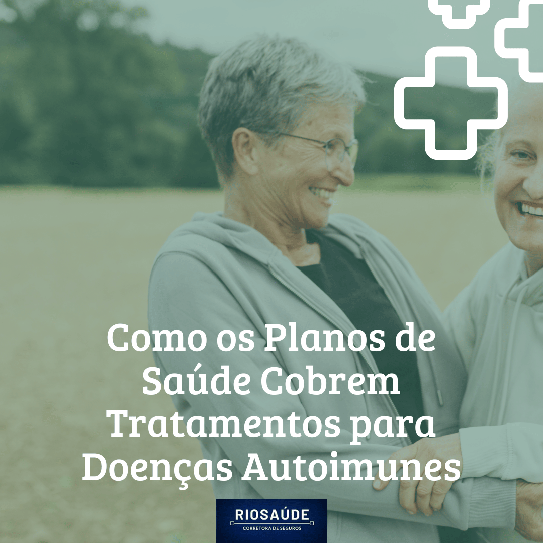 Como os Planos de Saúde Cobrem Tratamentos para Doenças Autoimunes Como os Planos de Saúde Cobrem Tratamentos para Doenças Autoimunes