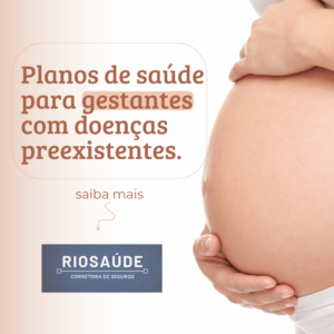 Planos de saúde para gestantes com doenças preexistentes.