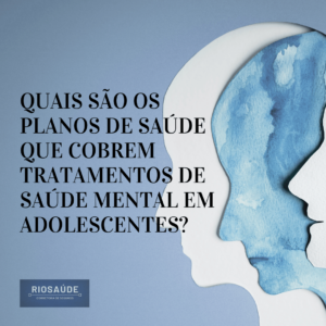 Quais são os planos de saúde que cobrem tratamentos de saúde mental em adolescentes?