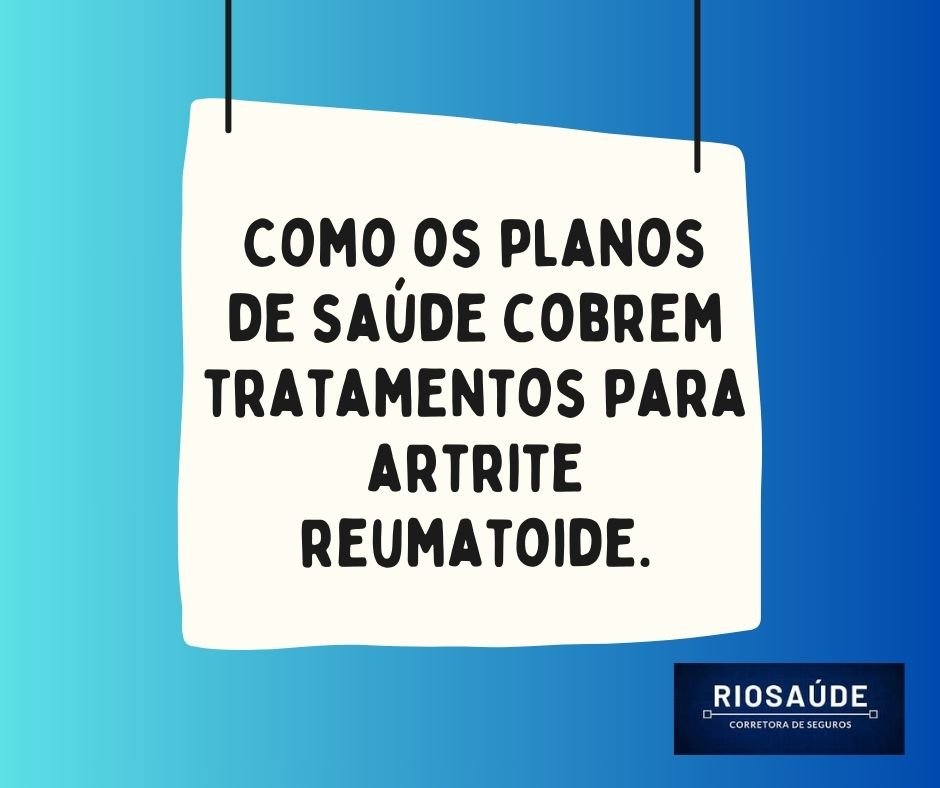 Como os planos de saúde cobrem tratamentos para artrite reumatoide.