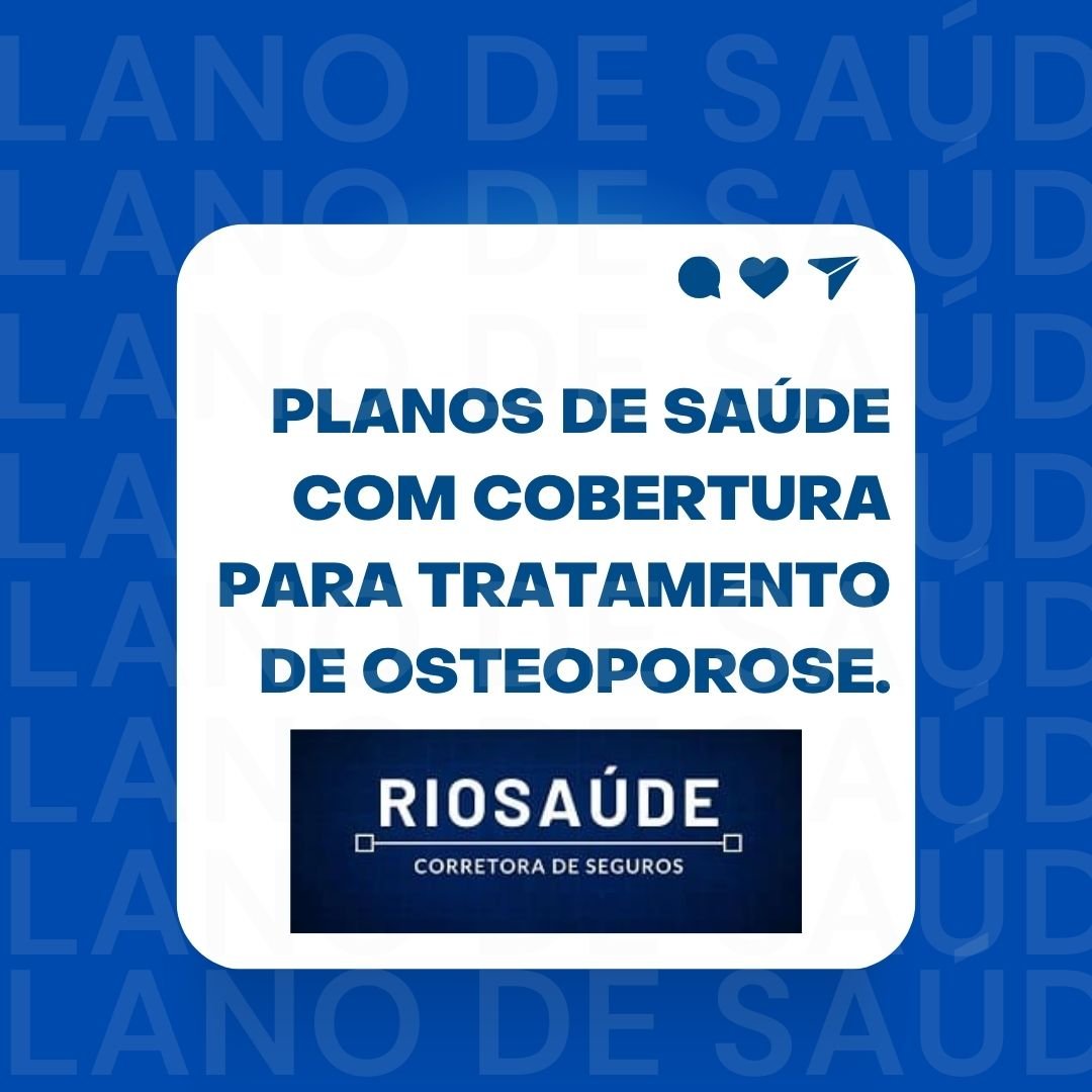 PLANOS DE SAÚDE COM COBERTURAS PARA TRATAMENTOS DE OSTEOPOROSE