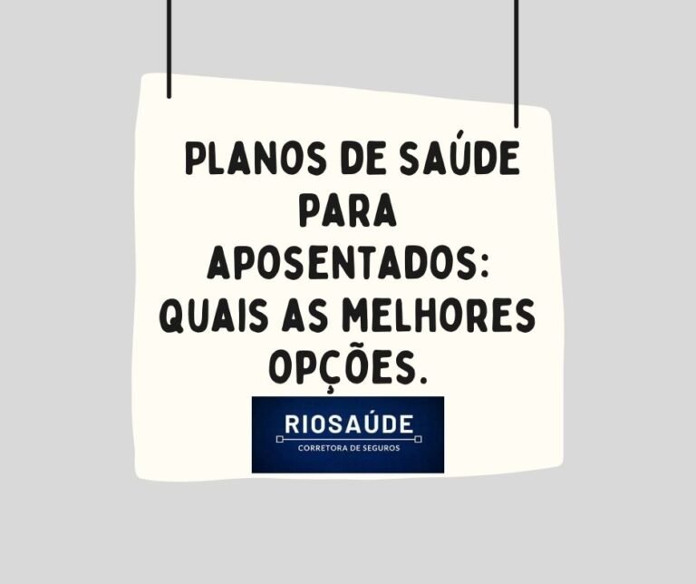 Planos de saúde para aposentados: quais as melhores opções.