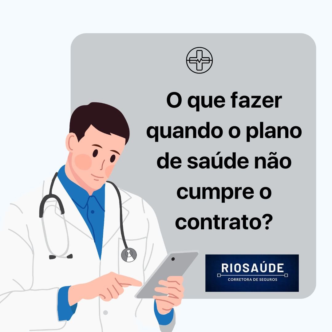 O que fazer quando o plano de saúde não cumpre o contrato