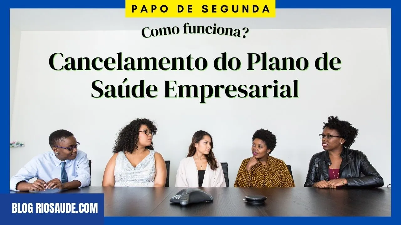 Cancelamento do Plano de Saúde Empresarial