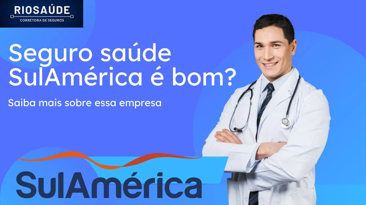 O seguro saúde Sulamérica é bom? Saiba mais sobre essa empresa