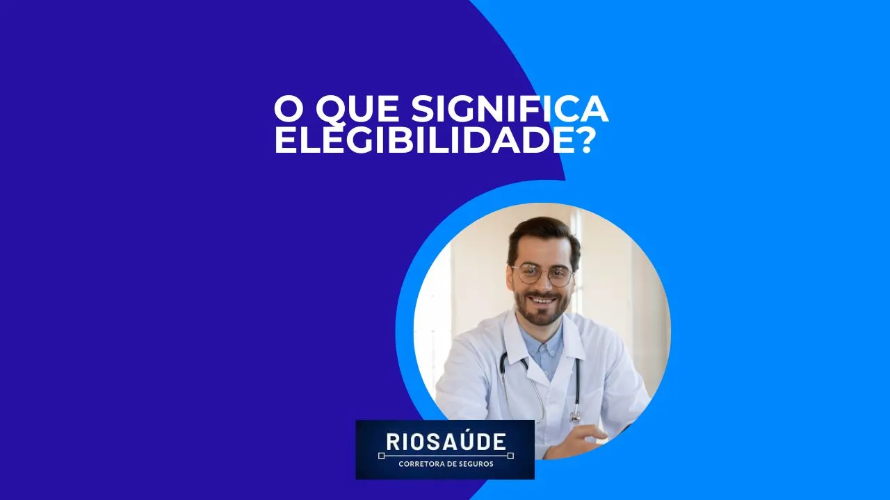 O que significa Elegibilidade em Planos de Saúde