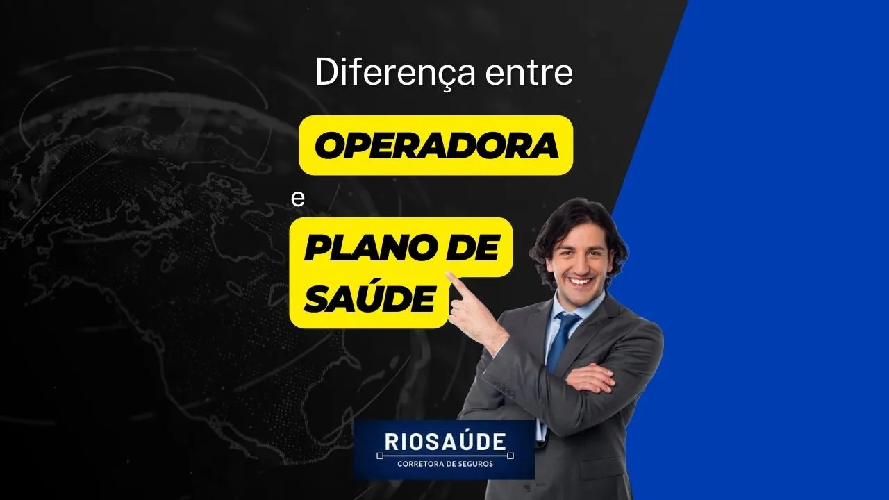 Qual a diferença entre operadora e plano de saúde