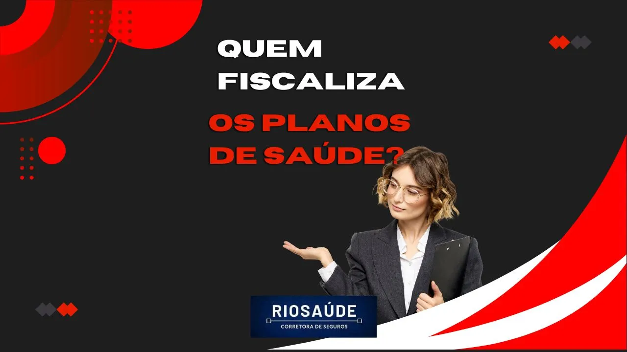 Quem fiscaliza os planos de saúde