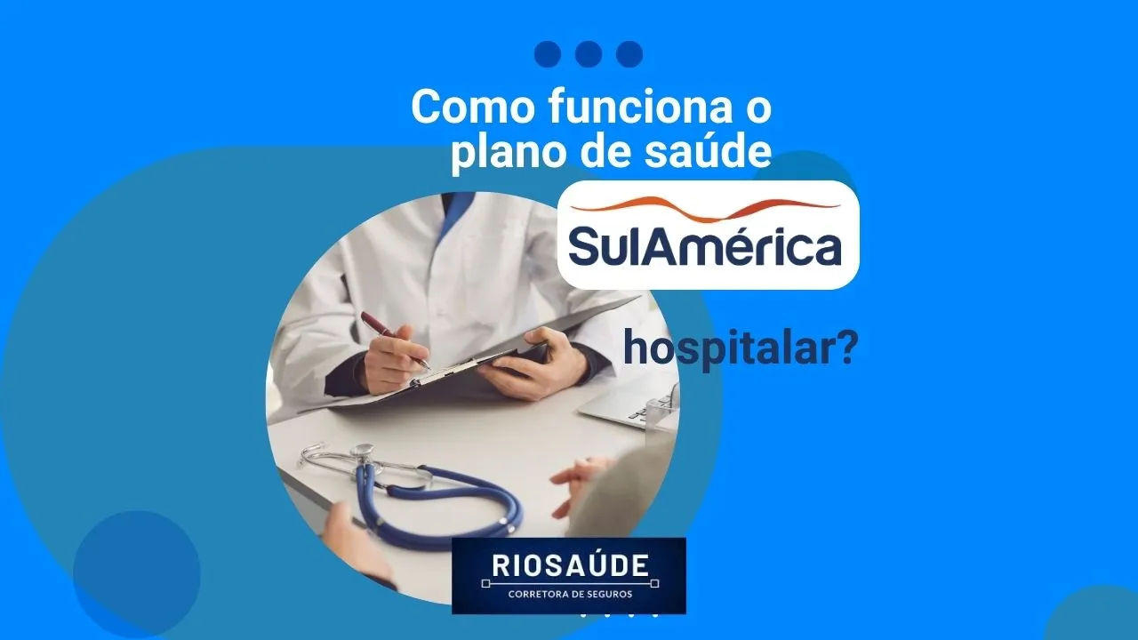 Como funciona o plano de saúde SulAmérica hospitalar