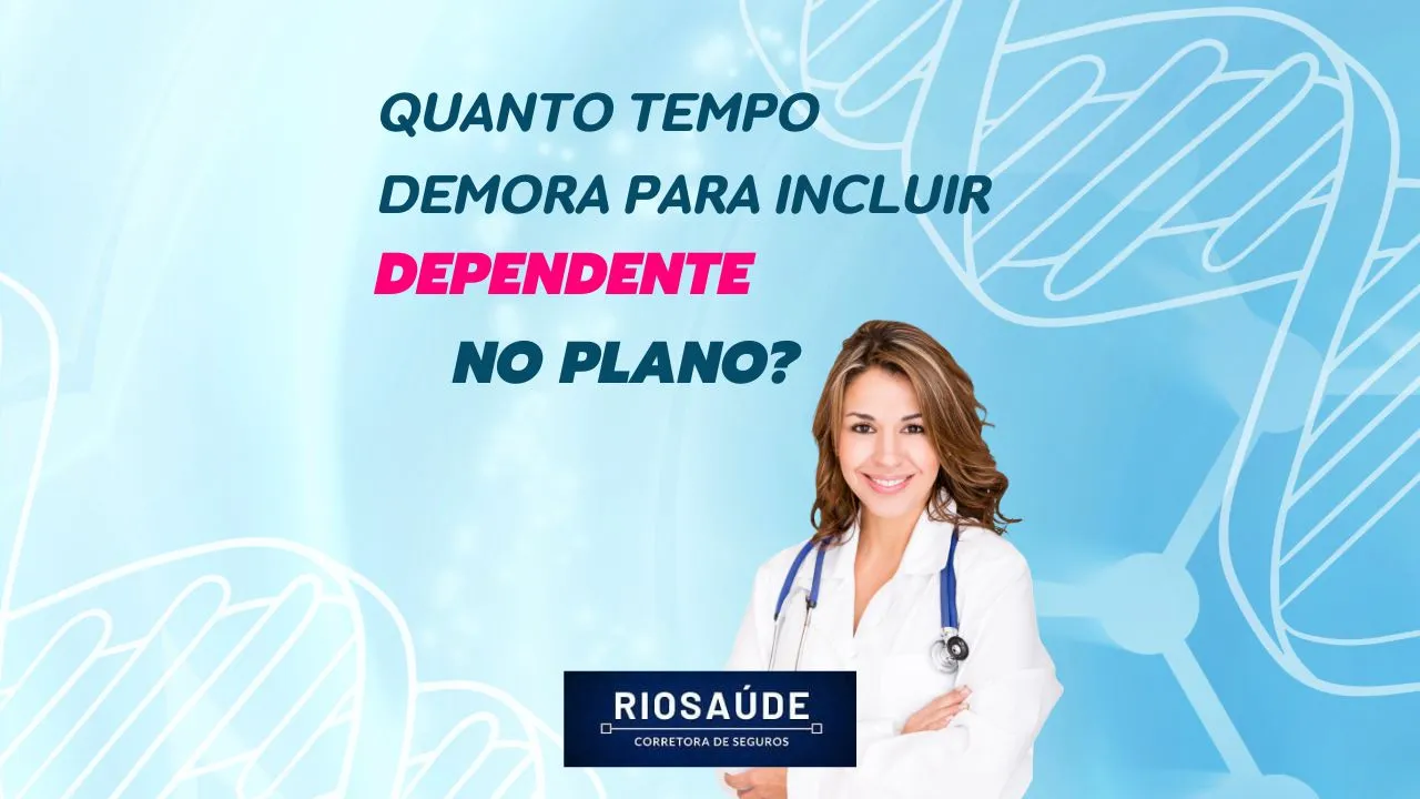 Quanto tempo demora para incluir dependente no plano