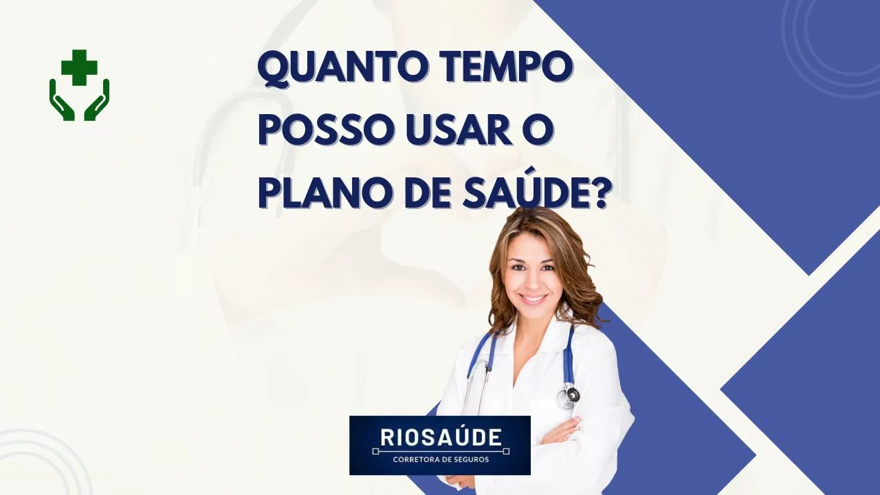Quanto tempo posso usar o plano de saúde