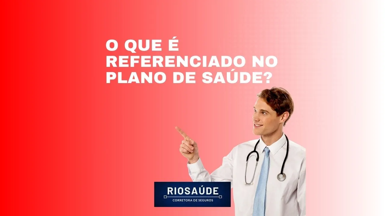 O que é referenciado no plano de saúde