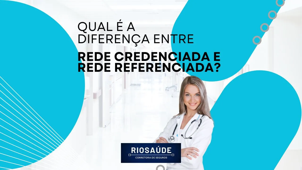 Qual é a diferença entre rede credenciada e rede referenciada