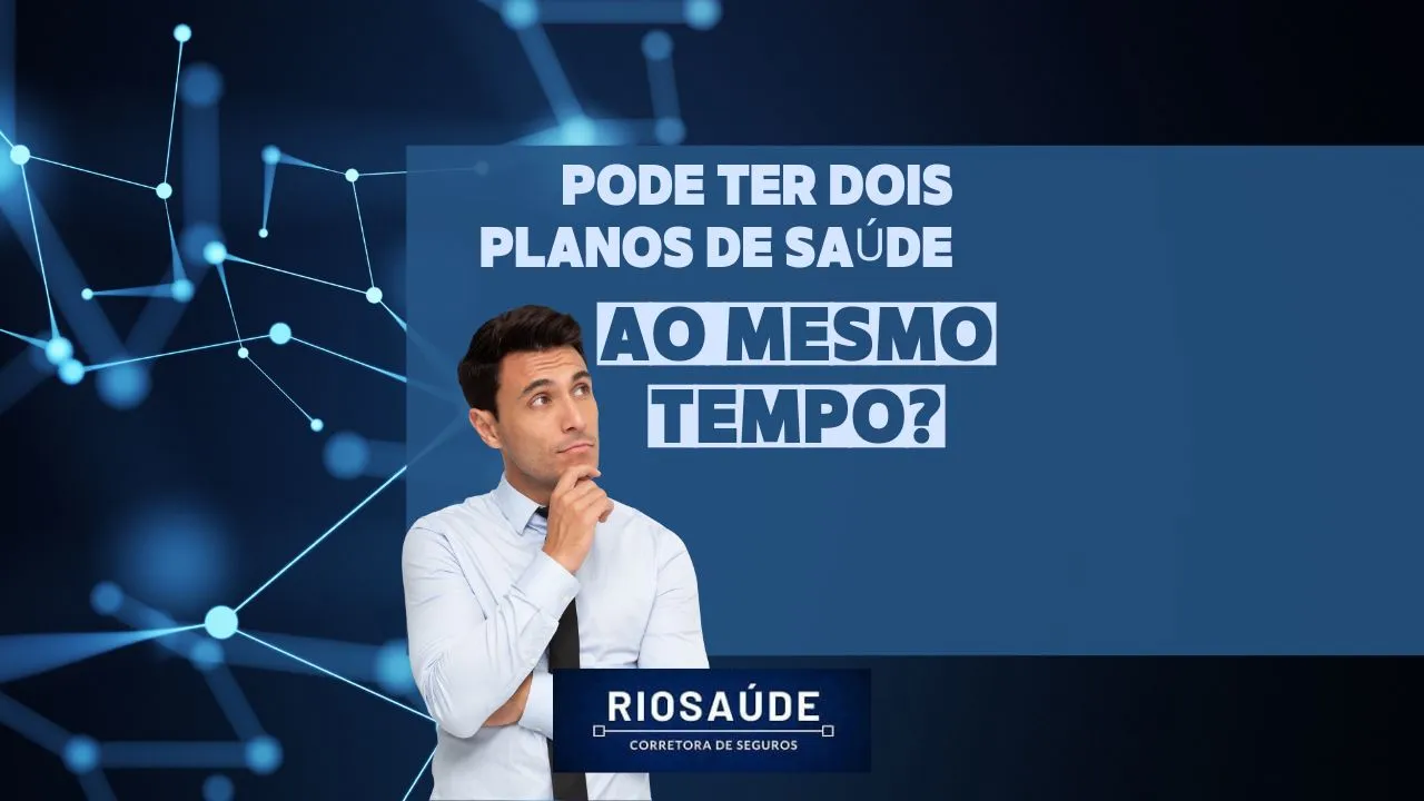 Pode ter dois planos de saúde ao mesmo tempo