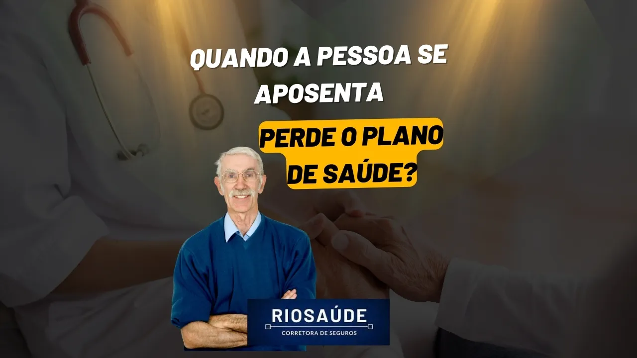 Quando a pessoa se aposenta perde o plano de saúde