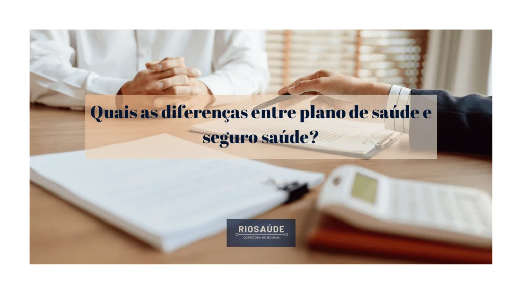 Quais as 14 diferenças entre plano de saúde e seguro saúde?